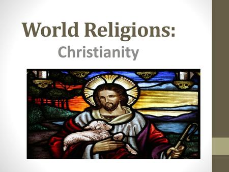 World Religions: Christianity.