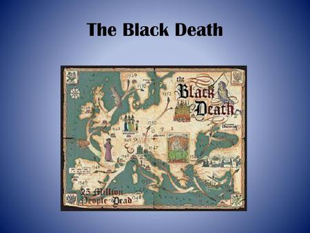 The Black Death.