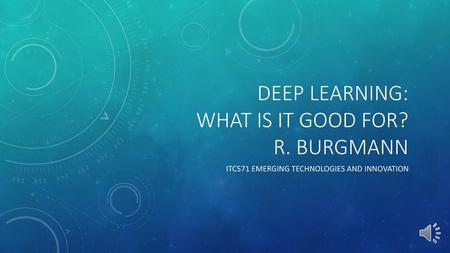 Deep Learning: What is it good for? R. Burgmann