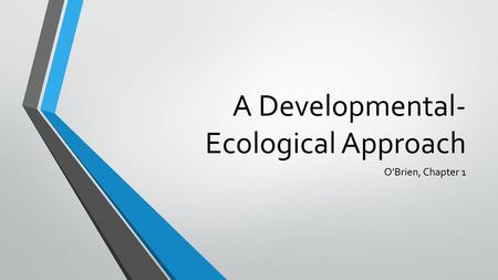 A Developmental-Ecological Approach