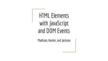 HTML Elements with JavaScript and DOM Events