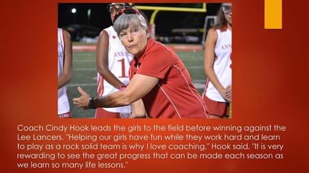 Coach Cindy Hook leads the girls to the field before winning against the Lee Lancers. Helping our girls have fun while they work hard and learn to play.