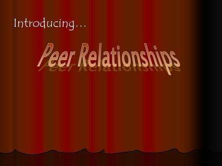 Introducing… Peer Relationships.