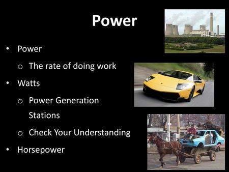 Power Power The rate of doing work Watts Power Generation Stations