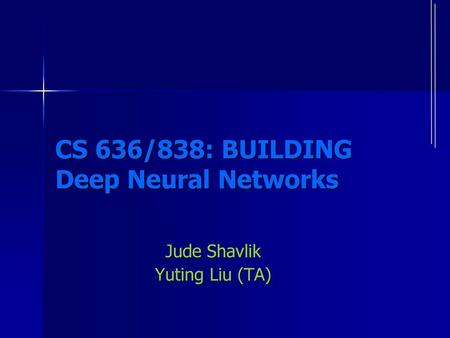 CS 636/838: BUILDING Deep Neural Networks