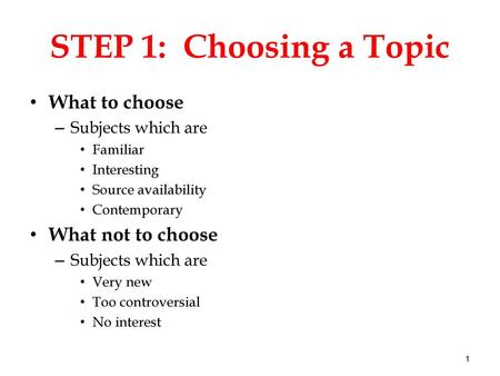 STEP 1: Choosing a Topic What to choose What not to choose