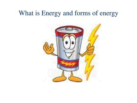 What is Energy and forms of energy