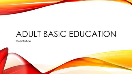 Adult Basic education Orientation.