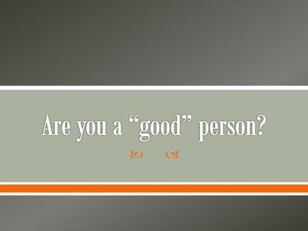 Are you a “good” person?.