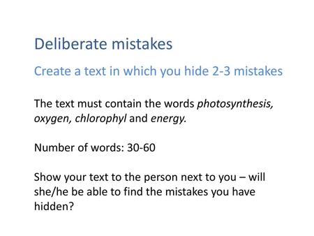 Deliberate mistakes Create a text in which you hide 2-3 mistakes