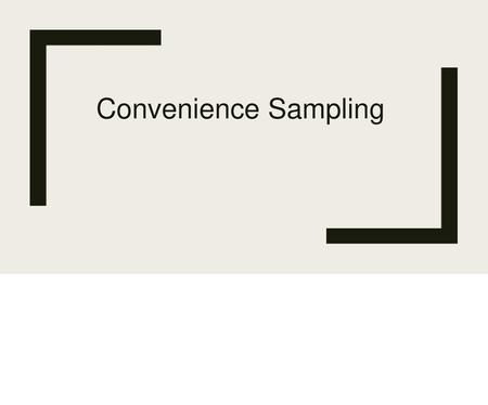 Convenience Sampling.