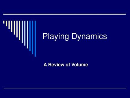 Playing Dynamics A Review of Volume.