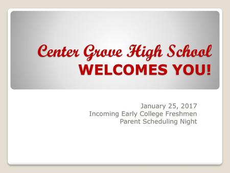 Center Grove High School WELCOMES YOU!