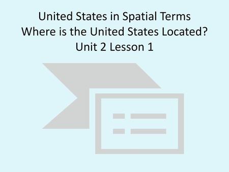 United States in Spatial Terms Where is the United States Located