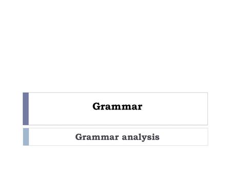 Grammar Grammar analysis.