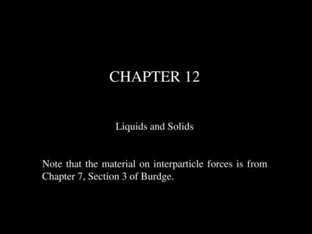 CHAPTER 12 Liquids and Solids