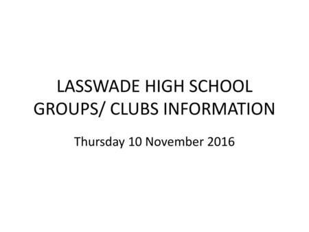 LASSWADE HIGH SCHOOL GROUPS/ CLUBS INFORMATION