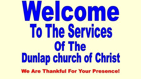 Welcome To The Services Of The We Are Thankful For Your Presence!