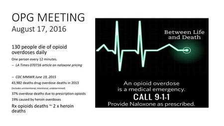 OPG MEETING August 17, people die of opioid overdoses daily