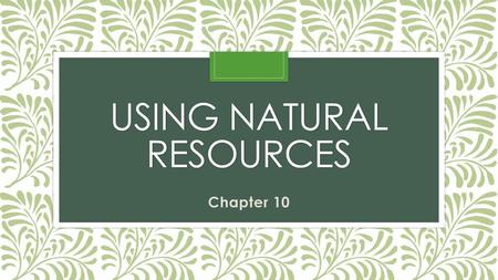 Using Natural Resources