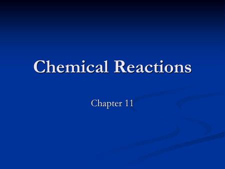 Chemical Reactions Chapter 11.