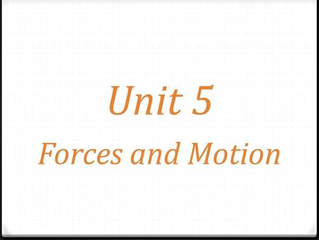 Unit 5 Forces and Motion.