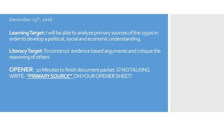 December 13th, 2016 Learning Target: I will be able to analyze primary sources of the 1930s in order to develop a political, social and economic understanding.