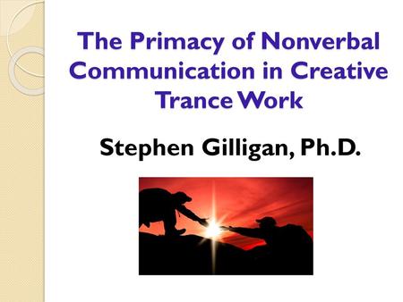 The Primacy of Nonverbal Communication in Creative Trance Work