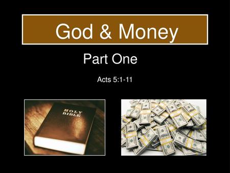 God & Money Part One Acts 5:1-11.