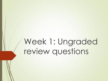 Week 1: Ungraded review questions