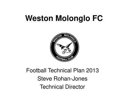 Football Technical Plan 2013 Steve Rohan-Jones Technical Director