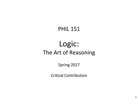 PHIL 151 Logic: The Art of Reasoning Spring 2017 Critical Contribution