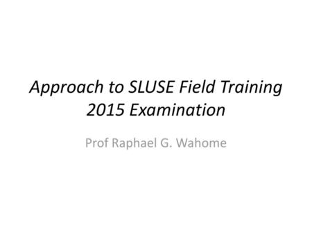 Approach to SLUSE Field Training 2015 Examination