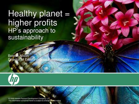 Healthy planet = higher profits HP’s approach to sustainability