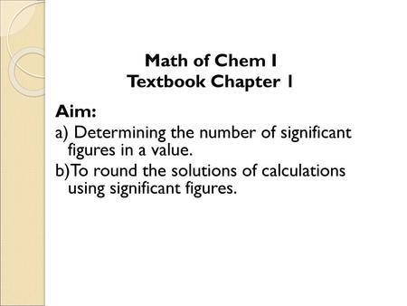 Math of Chem I Textbook Chapter 1 Aim: