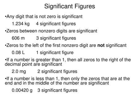 Significant Figures Any digit that is not zero is significant