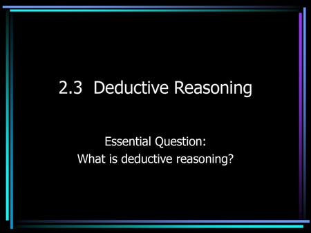 Essential Question: What is deductive reasoning?