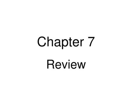 Chapter 7 Review.