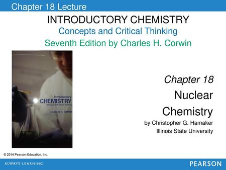 Nuclear Chemistry Chapter 18 by Christopher G. Hamaker