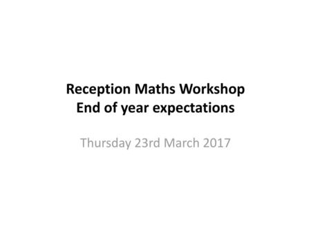 Reception Maths Workshop End of year expectations