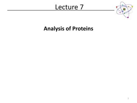 Lecture 7 Analysis of Proteins.