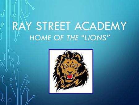 Ray Street Academy Home of the “Lions”