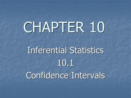 Inferential Statistics 10.1 Confidence Intervals