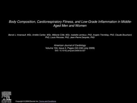 Body Composition, Cardiorespiratory Fitness, and Low-Grade Inflammation in Middle- Aged Men and Women  Benoit J. Arsenault, MSc, Amélie Cartier, MSc, Mélanie.