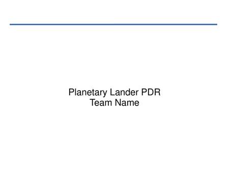 Planetary Lander PDR Team Name