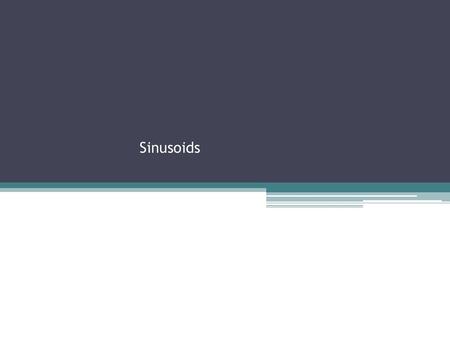 Sinusoids.