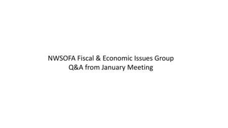 NWSOFA Fiscal & Economic Issues Group Q&A from January Meeting