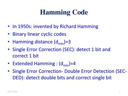 Hamming Code In 1950s: invented by Richard Hamming