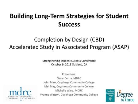 Building Long-Term Strategies for Student Success Completion by Design (CBD) Accelerated Study in Associated Program (ASAP) Strengthening Student Success.