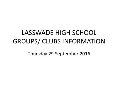 LASSWADE HIGH SCHOOL GROUPS/ CLUBS INFORMATION